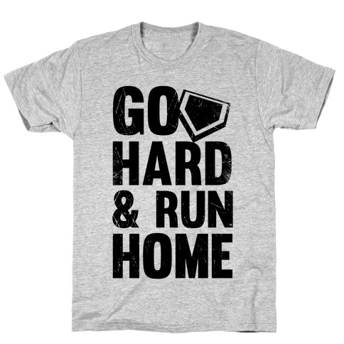 Go Hard & Run Home T-Shirt