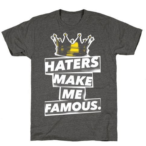 Haters Make Me Famous T-Shirt