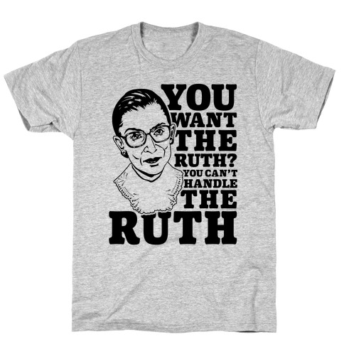 You Want the Ruth? You Can't Handle the Ruth T-Shirt
