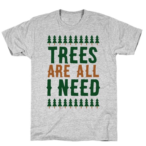 Trees Are All I Need T-Shirt