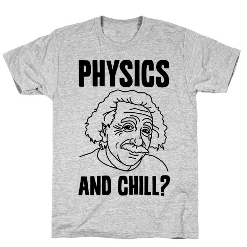 Physics And Chill? T-Shirt
