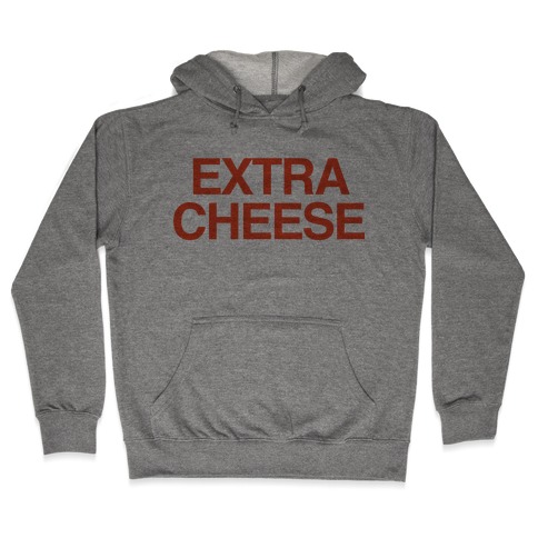Extra Cheese Hooded Sweatshirt