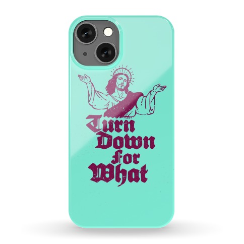 Turn Down For What Jesus Phone Case