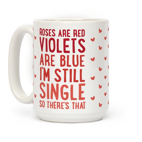 Fellow Kejserlig Ged Roses Are Red, Violets Are Blue, I'm Still Single So There's That Coffee  Mugs | LookHUMAN