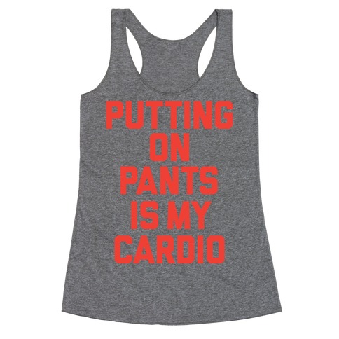 Putting On Pants Is My Cardio Racerback Tank | LookHUMAN