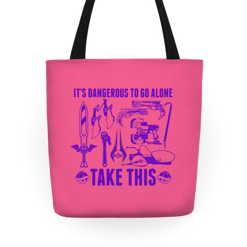 It's Dangerous to Go Alone Take This Tote