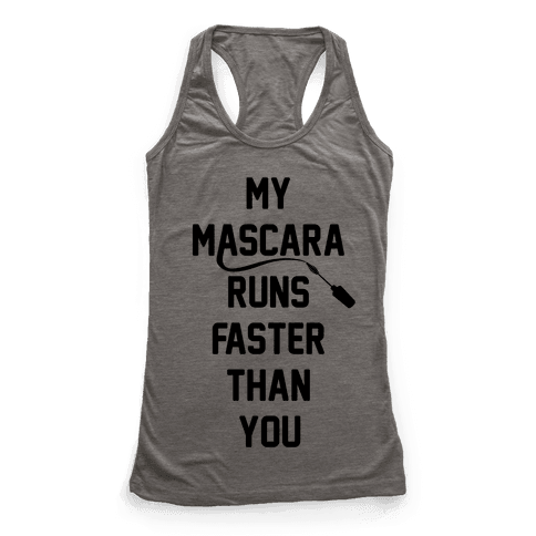 My Mascara Runs Faster Than You - Racerback Tank Tops - HUMAN