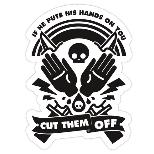 If He Puts His Hands On You Cut Them Off Die Cut Sticker