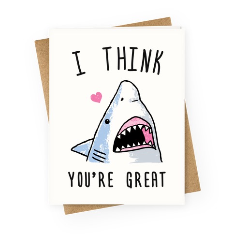 I Think You're Great! Greeting Cards | LookHUMAN