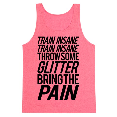 Train Insane Train Insane Throw Some Glitter Bring The Pain Tank Top ...