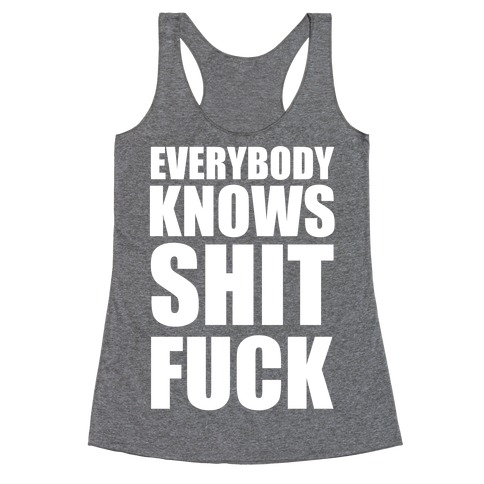 Everybody Knows Shit F*** Racerback Tank Top