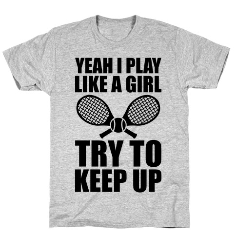 Yeah I Play Like A Girl (Tennis) T-Shirt