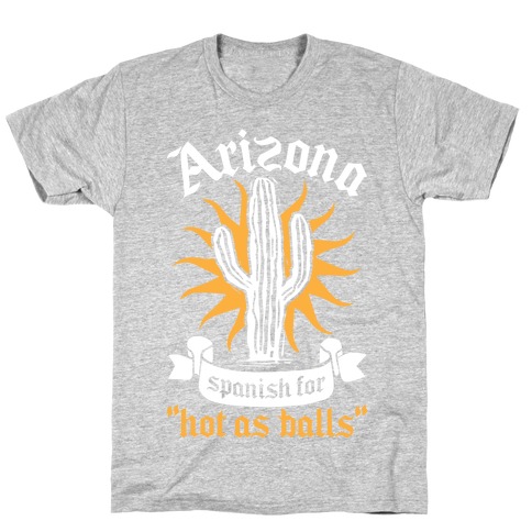 Arizona - Spanish For Hot As Balls T-Shirt