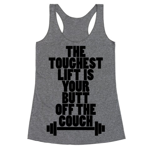 The Toughest Lift is Your Butt Off The Couch Racerback Tank Top