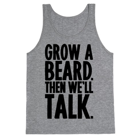 Grow A Beard Then We'll Talk Tank Top