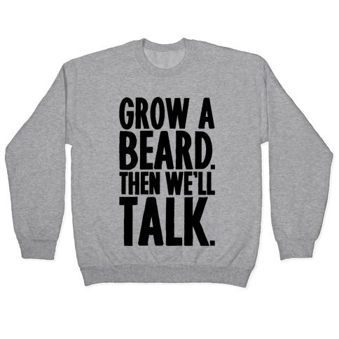 Grow A Beard Then We'll Talk Pullover
