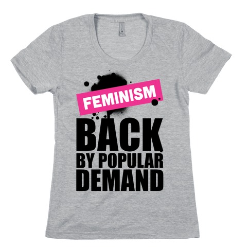 Feminism Back By Popular Demand Womens T-Shirt