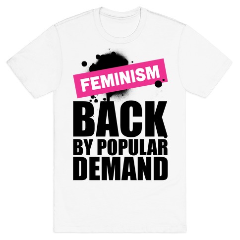Feminism Back By Popular Demand T-Shirt