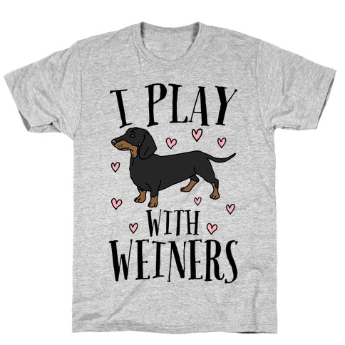 I Play With Weiners T-Shirt
