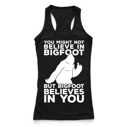 Bigfoot Believes In You - Racerback Tank Tops - HUMAN