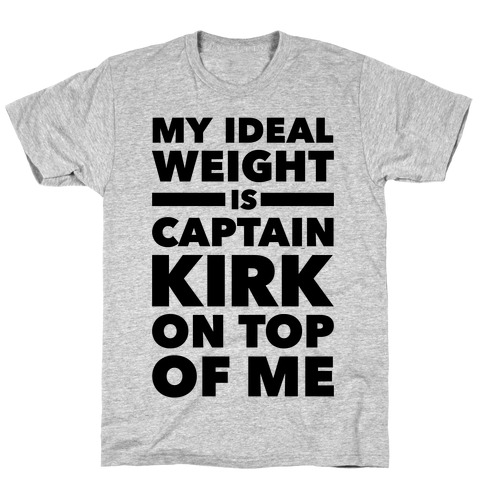 My Ideal Weight Is CAptain Kirk On Top Of Me T-Shirt