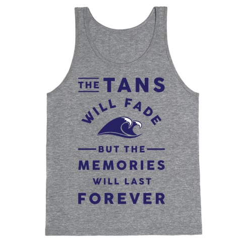 The Tans Will Fade But The Memories Will Last Forever Tank Top