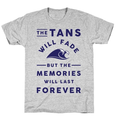 The Tans Will Fade But The Memories Will Last Forever T-Shirt