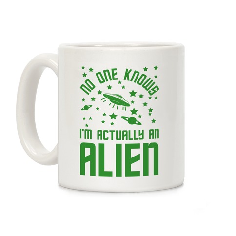 No One Knows I'm Actually An Alien Coffee Mug