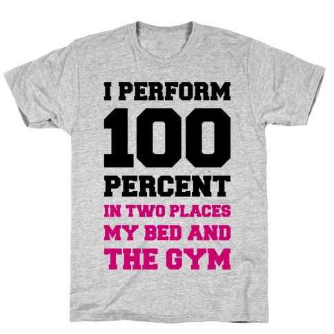 I Perform 100 Percent T-Shirt