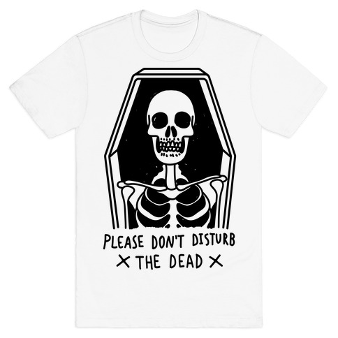 Please Don't Disturb The Dead T-Shirt