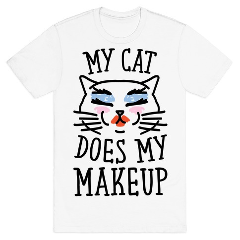 My Cat Does My Makeup T-Shirt