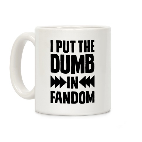 I Put The Dumb In Fandom Coffee Mug