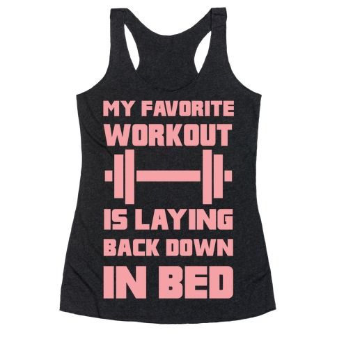 My Favorite Workout Is Laying Back Down In Bed Racerback Tank Top