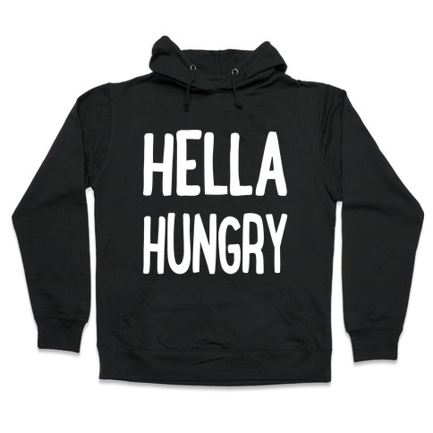 Hella Hungry Hooded Sweatshirt