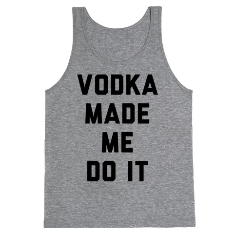 Vodka Made Me Do It Tank Top