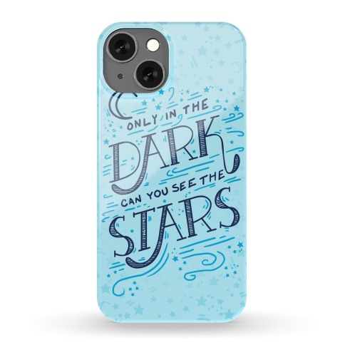 Only In The Dark Can You See The Stars Phone Case