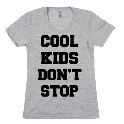 Cool Kids Don't Stop Womens T-Shirt