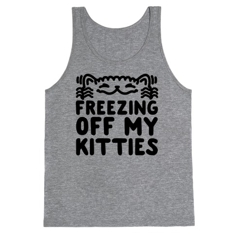 Freezing Off My Kitties Tank Top