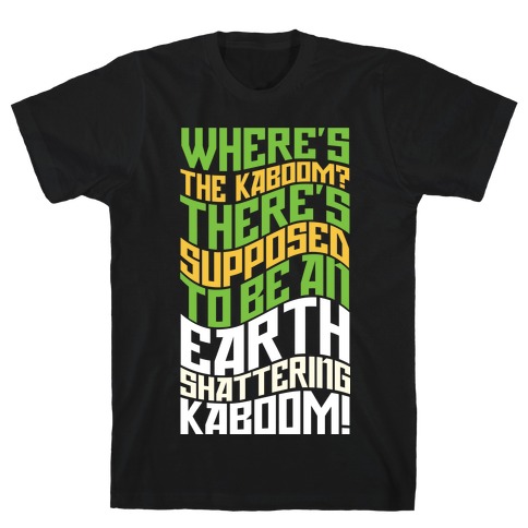 Earth Shattering Kaboom! T-Shirt