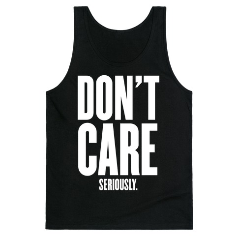 Don't Care (Seriously) Tank Top