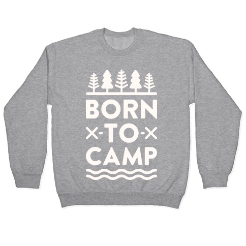 Born To Camp Pullover