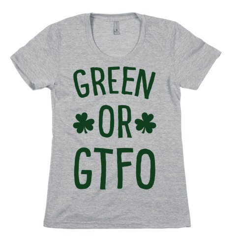 Green Or GTFO Womens T-Shirt