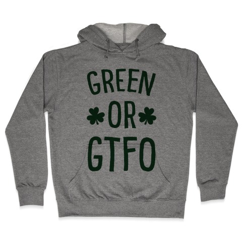 Green Or GTFO Hooded Sweatshirt