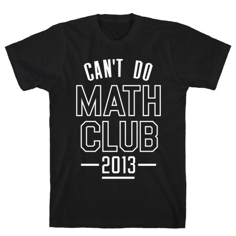 Can't Do Math Club T-Shirt