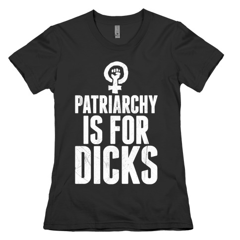 Patriarchy Is For Dicks Womens T-Shirt