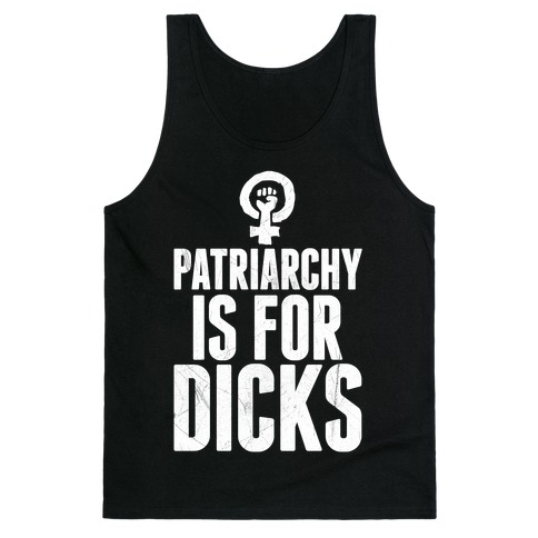 Patriarchy Is For Dicks Tank Top