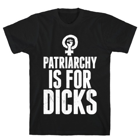 Patriarchy Is For Dicks T-Shirt