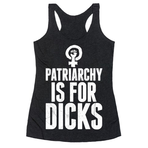 Patriarchy Is For Dicks Racerback Tank Top