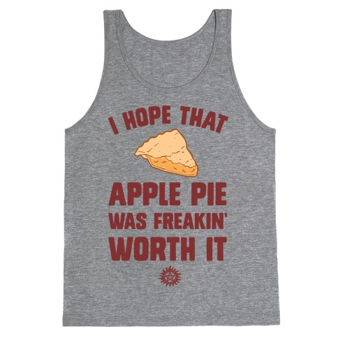 I Hope That Apple Pie Was Freakin' Worth It Tank Top