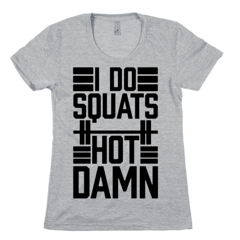 I Do Squats (Hot Damn) T-Shirt | LookHUMAN